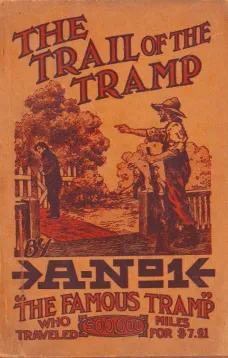 The Trail of the Tramp
By A-No. 1, the Famous Tramp, Written by Himself from Actual Experiences of His Own Life