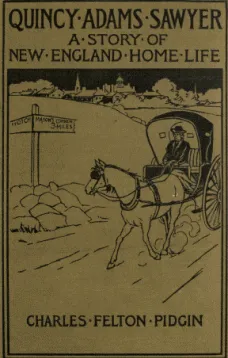 Quincy Adams Sawyer and Mason's Corner Folks
A Picture of New England Home Life