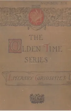 The Olden Time Series, Vol. 6: Literary Curiosities
Gleanings Chiefly from Old Newspapers of Boston and Salem, Massachusetts