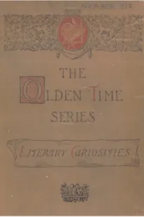 The Olden Time Series, Vol. 6: Literary Curiosities
Gleanings Chiefly from Old Newspapers of Boston and Salem, Massachusetts