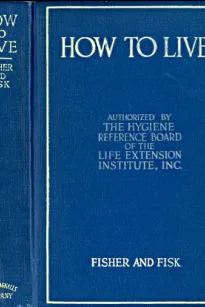 How to Live: Rules for Healthful Living Based on Modern Science