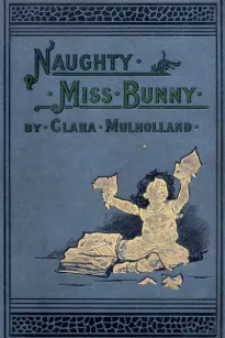 Naughty Miss Bunny
A Story for Little Children