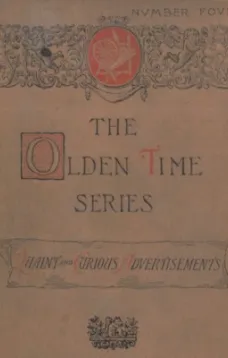 The Olden Time Series, Vol. 4: Quaint and Curious Advertisements
Gleanings Chiefly from Old Newspapers of Boston and Salem, Massachusetts