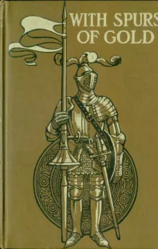 With Spurs of Gold: Heroes of Chivalry and their Deeds