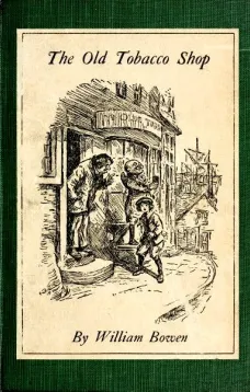 The Old Tobacco Shop
A True Account of What Befell a Little Boy in Search of Adventure