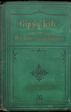 Gipsy Life
Being an account of our Gipsies and their children, with suggestions for their improvement