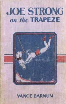 Joe Strong on the Trapeze
or The Daring Feats of a Young Circus Performer
