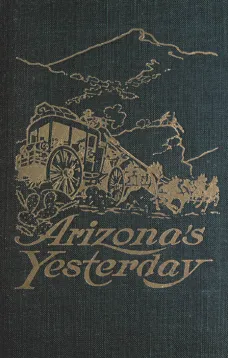 Arizona's Yesterday
Being the Narrative of John H. Cady, Pioneer