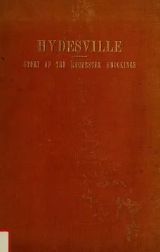 Hydesville
The Story of the Rochester Knockings, Which Proclaimed the Advent of Modern Spiritualism