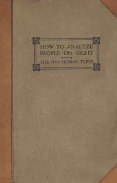 How to Analyze People on Sight
Through the Science of Human Analysis: The Five Human Types