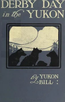 Derby Day in the Yukon, and Other Poems of the "Northland"