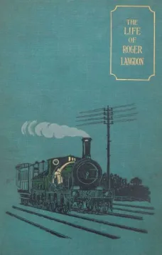The Life of Roger Langdon, Told by himself. With additions by his daughter Ellen.