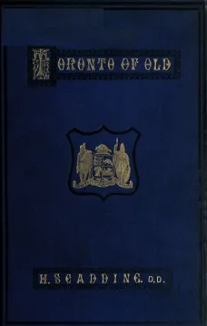 Toronto of Old
Collections and recollections illustrative of the early settlement and social life of the capital of Ontario