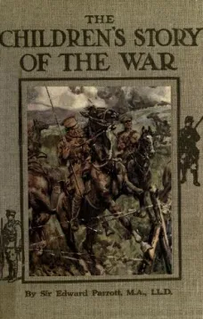The Childrens' Story of the War, Volume 2 (of 10)
From the Battle of Mons to the Fall of Antwerp.