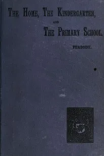 Education in the Home, the Kindergarten, and the Primary School