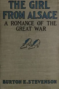 The Girl from Alsace
A Romance of the Great War, Originally Published under the Title of Little Comrade