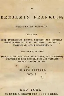 Memoirs of Benjamin Franklin; Written by Himself. [Vol. 1 of 2]
With His Most Interesting Essays, Letters, and Miscellaneous Writings; Familiar, Moral, Political, Economical, and Philosophical, Selected with Care from All His Published Productions, and C