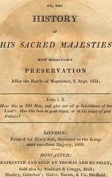 Boscobel
Or, The History of his Sacred Majesties most Miraculous Preservation After the Battle of Worcester, 3. Sept. 1651