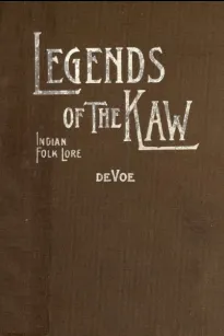 Legends of The Kaw: The Folk-Lore of the Indians of the Kansas River Valley