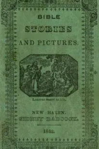 Bible Stories and Pictures. From the Old and New Testaments