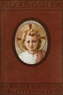 In God's Garden: Stories of the Saints for Little Children