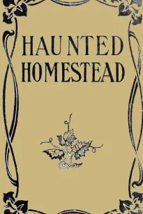 The Haunted Homestead: A Novel