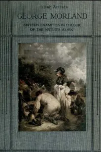 George Morland: Sixteen examples in colour of the artist's work