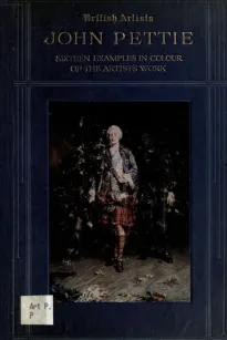 John Pettie, R.A., H.R.S.A.
Sixteen examples in colour of the artist's work