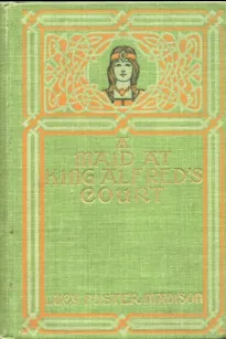 A Maid at King Alfred's Court: A Story for Girls