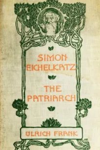 Simon Eichelkatz; The Patriarch. Two Stories of Jewish Life