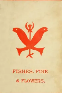 Fishes, Flowers, & Fire as Elements and Deities in the Phallic Faiths & Worship of the Ancient Religions of Greece, Babylon, Rome, India, &c.