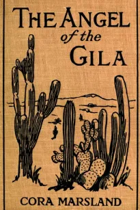 The Angel of the Gila: A Tale of Arizona