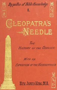 Cleopatra's Needle
A History of the London Obelisk, with an Exposition of the Hieroglyphics
