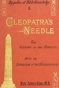 Cleopatra's Needle
A History of the London Obelisk, with an Exposition of the Hieroglyphics