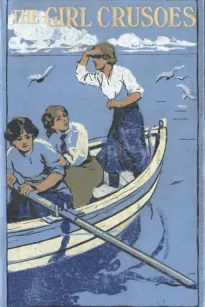 The Girl Crusoes: A Story of the South Seas