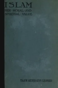 Islam, Her Moral And Spiritual Value: A Rational And Pyschological Study
