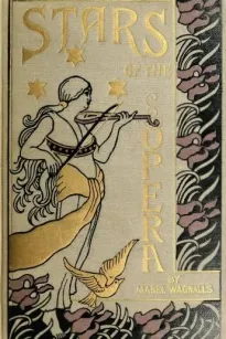 Stars of the Opera
A Description of Operas & a Series of Personal Interviews with Marcela Sembrich, Emma Eames, Emma Calvé, Lillian Nordica, Lilli Lehmann, Geraldine Farrar & Nellie Melba