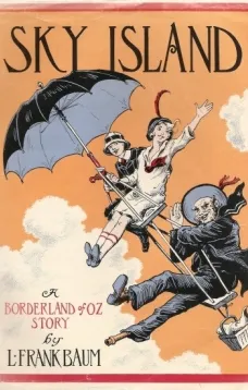 Sky Island
Being the Further Exciting Adventures of Trot and Cap'n Bill After Their Visit to the Sea Fairies