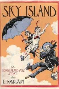 Sky Island
Being the Further Exciting Adventures of Trot and Cap'n Bill After Their Visit to the Sea Fairies