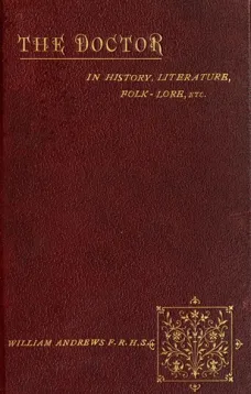 The Doctor in History, Literature, Folk-Lore, Etc.