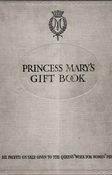 Princess Mary's Gift Book
All profits on sale given to the Queen's "Work for Women" Fund which is acting in Conjunction with The National Relief Fund