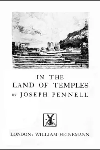 Joseph Pennell's Pictures in the Land of Temples
Reproductions of a Series of Lithographs Made by Him in the Land of Temples, March-June 1913, Together with Impressions and Notes by the Artist.