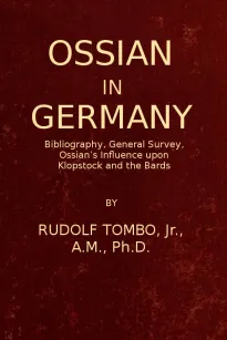 Ossian in Germany
Bibliography, General Survey, Ossian's Influence upon Klopstock and the Bards