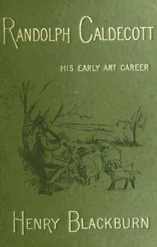 Randolph Caldecott
A Personal Memoir of His Early Art Career
