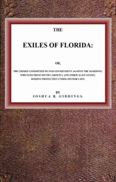 The Exiles of Florida
or, The crimes committed by our government against the
Maroons, who fled from South Carolina and other slave
states, seeking protection under Spanish laws.