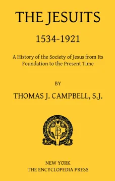 The Jesuits, 1534-1921
A History of the Society of Jesus from Its Foundation to
the Present Time