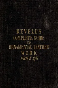 A Complete Guide to the Ornamental Leather Work