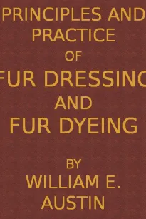 Principles and Practice of Fur Dressing and Fur Dyeing