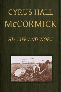 Cyrus Hall McCormick: His Life and Work