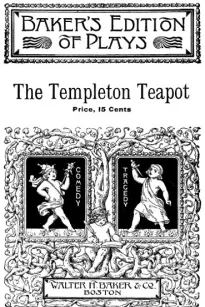 The Templeton Teapot
A Farce in One Act
